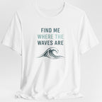 FIND ME WHERE THE WAVES ARE T - SHIRT beach graphic tee Marequi Club