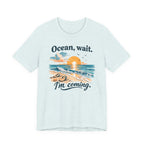 Ocean, Wait — I’m Coming | Ocean Lover T-Shirt | Sea Quote Shirt | Beach Graphic Tee