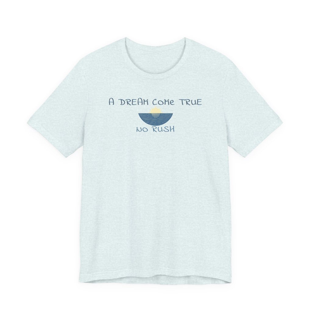 A DREAM COME TRUE T - SHIRT - NO RUSH - Mare Qui Club