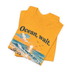 Ocean, Wait — I’m Coming | Ocean Lover T-Shirt | Sea Quote Shirt | Beach Graphic Tee