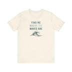 FIND ME WHERE THE WAVES ARE T - SHIRT beach graphic tee Marequi Club