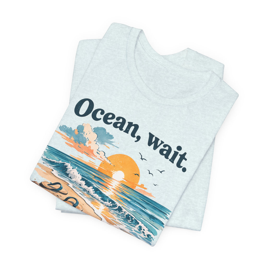 Ocean, Wait — I’m Coming | Ocean Lover T-Shirt | Sea Quote Shirt | Beach Graphic Tee