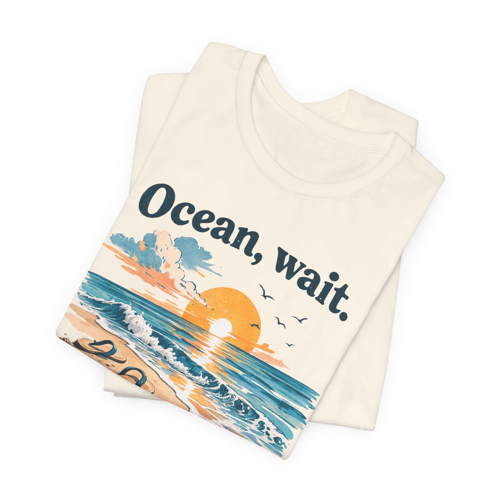 Ocean, Wait — I’m Coming | Ocean Lover T-Shirt | Sea Quote Shirt | Beach Graphic Tee