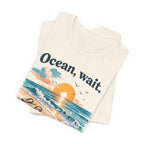 Ocean, Wait — I’m Coming | Ocean Lover T-Shirt | Sea Quote Shirt | Beach Graphic Tee