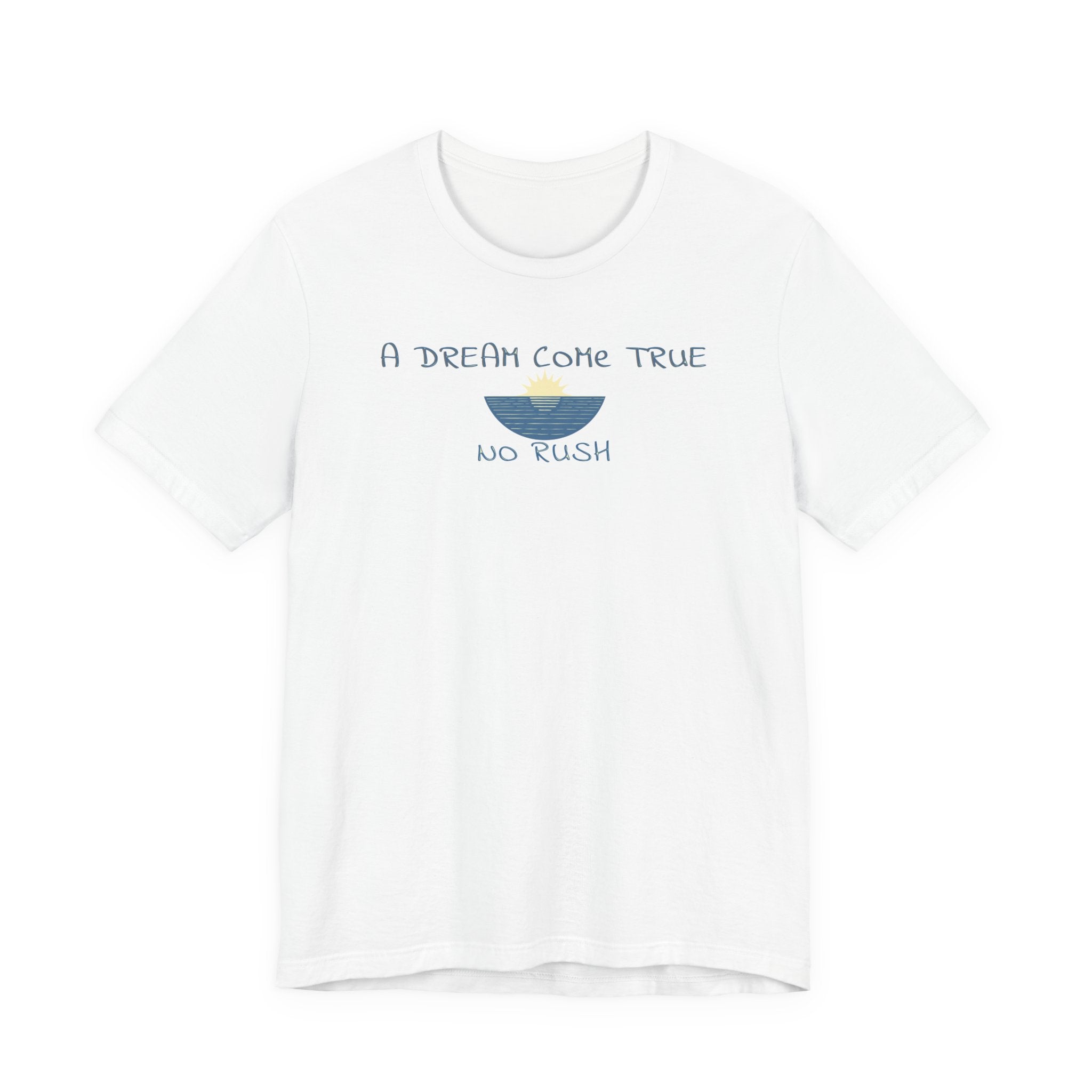 A DREAM COME TRUE T - SHIRT - NO RUSH - Mare Qui Club
