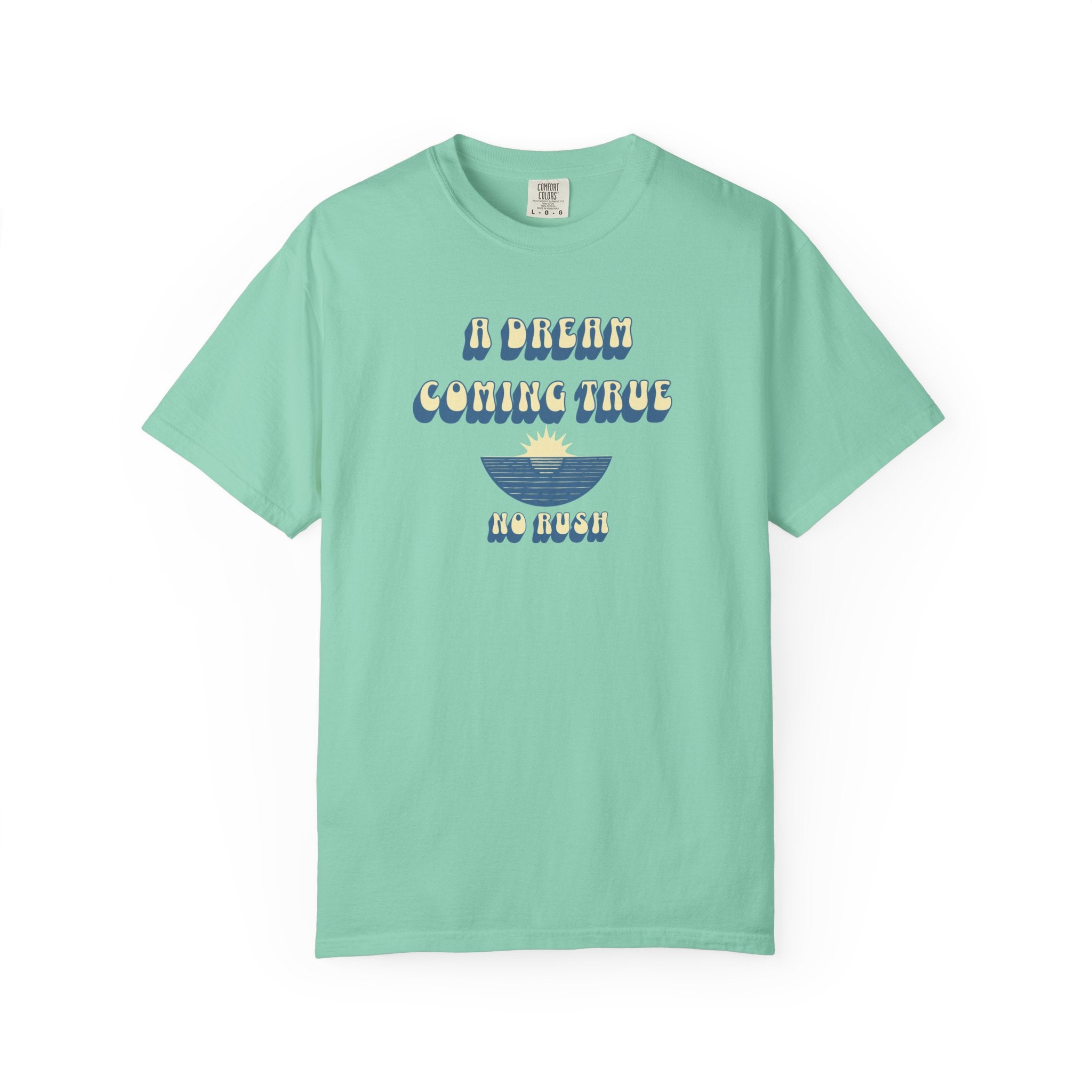 A DREAM COMING TRUE T-SHIRT – NO RUSH BEACH GRAPHIC