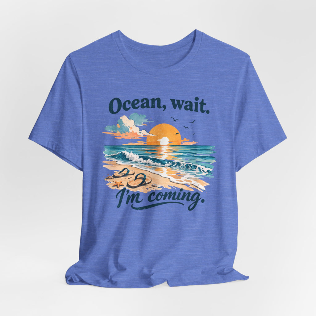 Ocean, Wait — I’m Coming | Ocean Lover T-Shirt | Sea Quote Shirt | Beach Graphic Tee