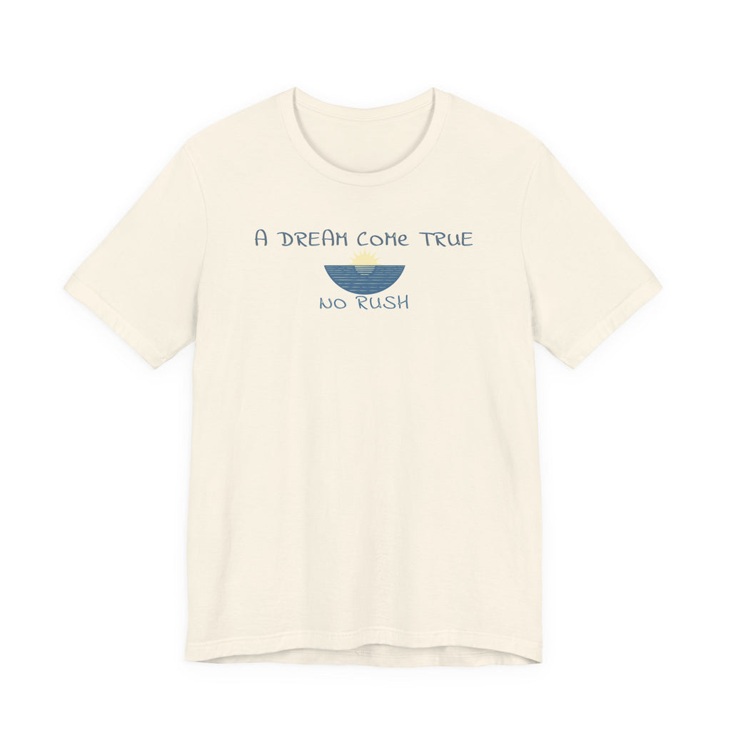 A DREAM COME TRUE T - SHIRT - NO RUSH - Mare Qui Club
