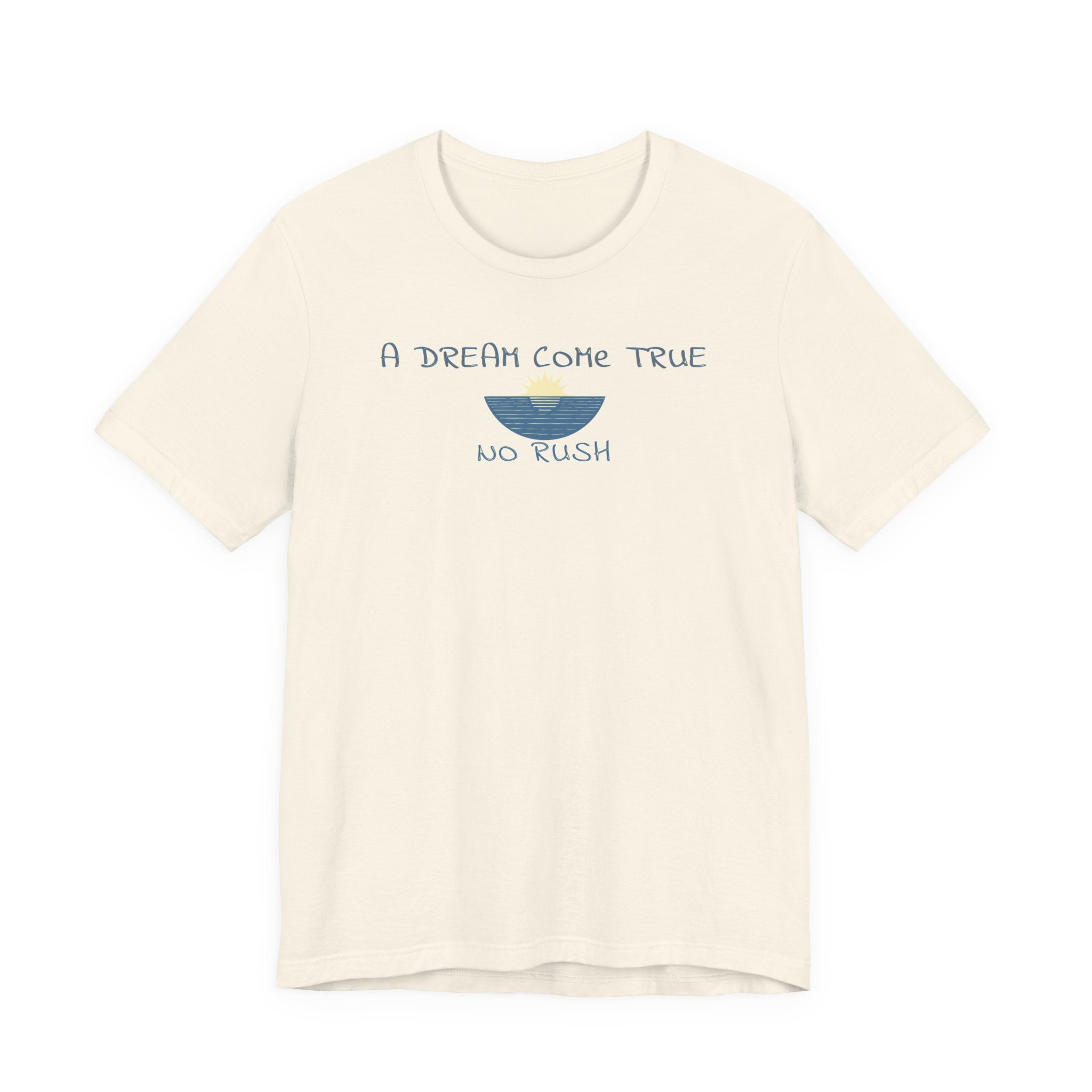 A DREAM COME TRUE T - SHIRT - NO RUSH - Mare Qui Club