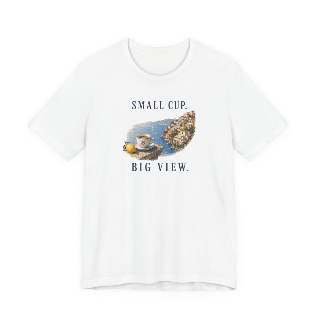 Small Cup. Big View. Positano Coffee T-Shirt Amalfi Coast Italy graphic tee Marequi Club