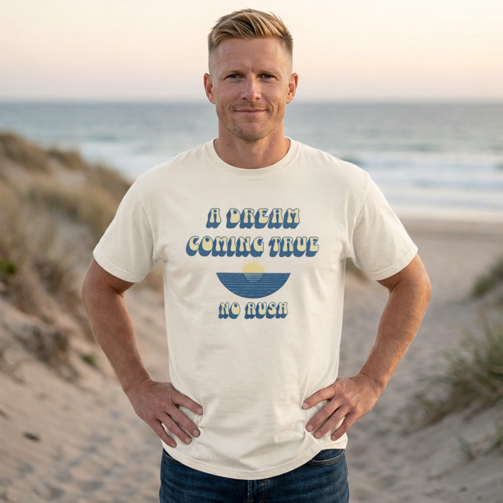 A DREAM COMING TRUE T-SHIRT – NO RUSH BEACH GRAPHIC