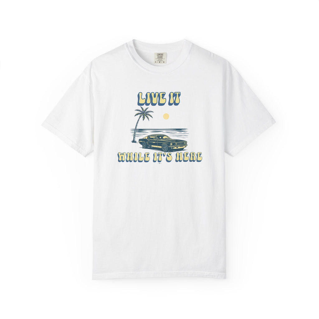 LIVE IT WHILE IT’S HERE T-SHIRT | VINTAGE BEACH CAR