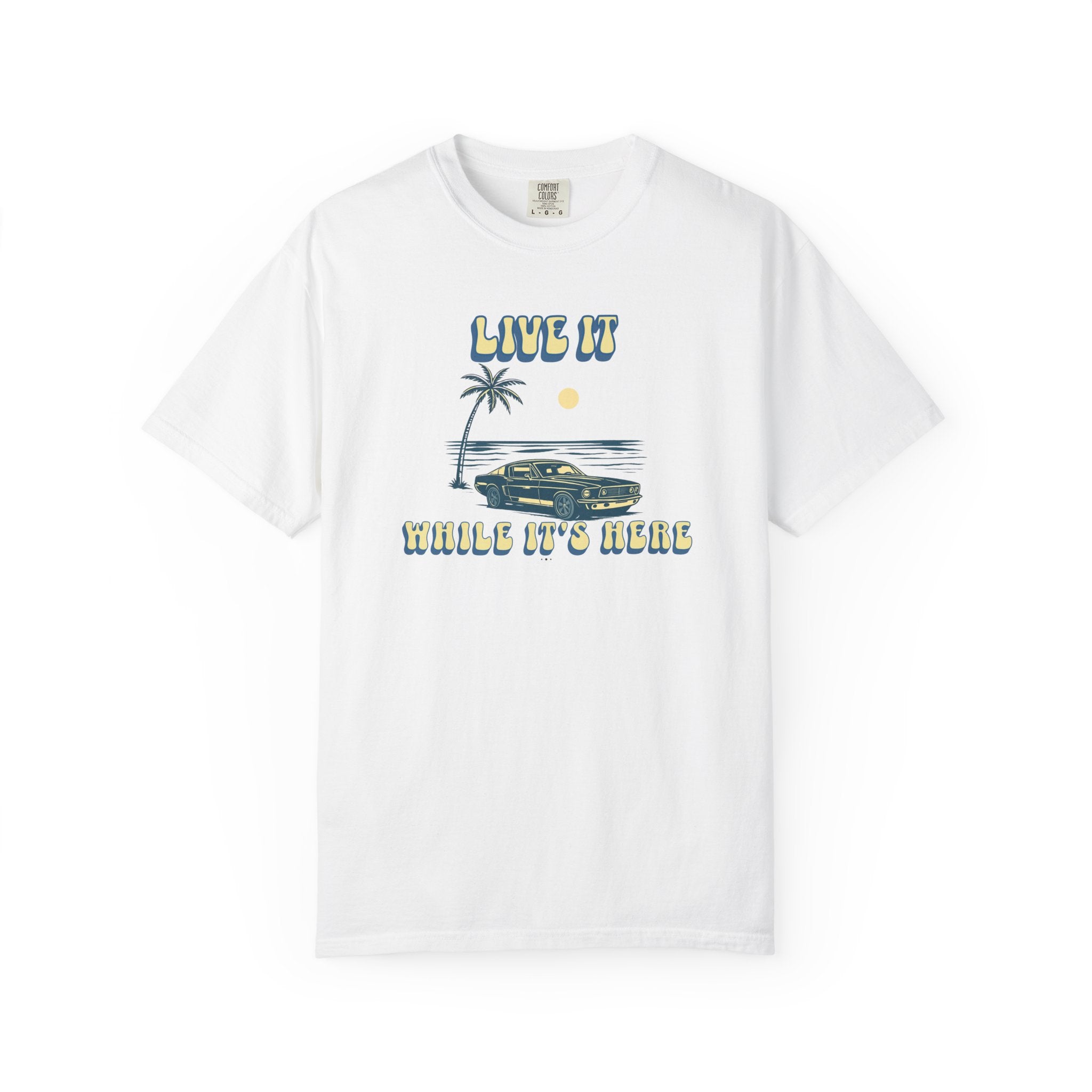 LIVE IT WHILE IT’S HERE T-SHIRT | VINTAGE BEACH CAR