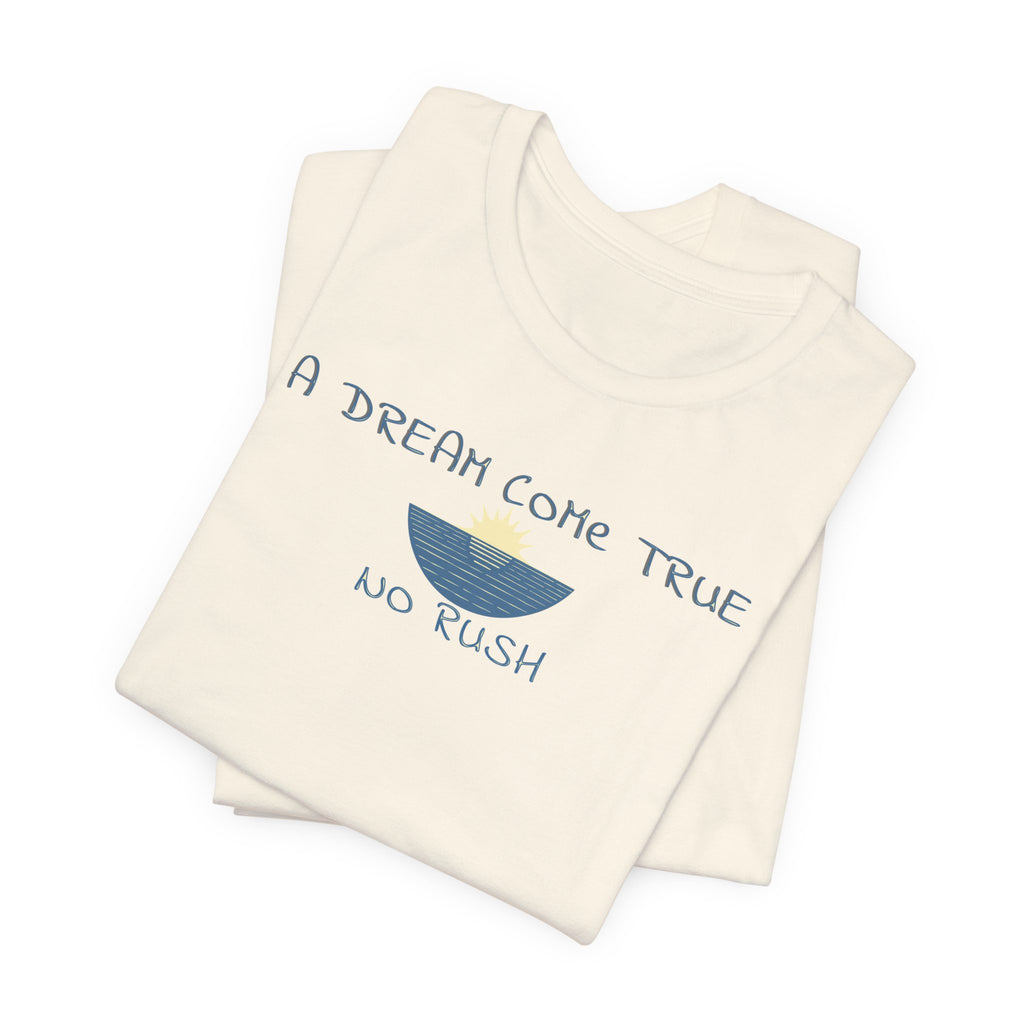 A DREAM COME TRUE T - SHIRT - NO RUSH - Mare Qui Club