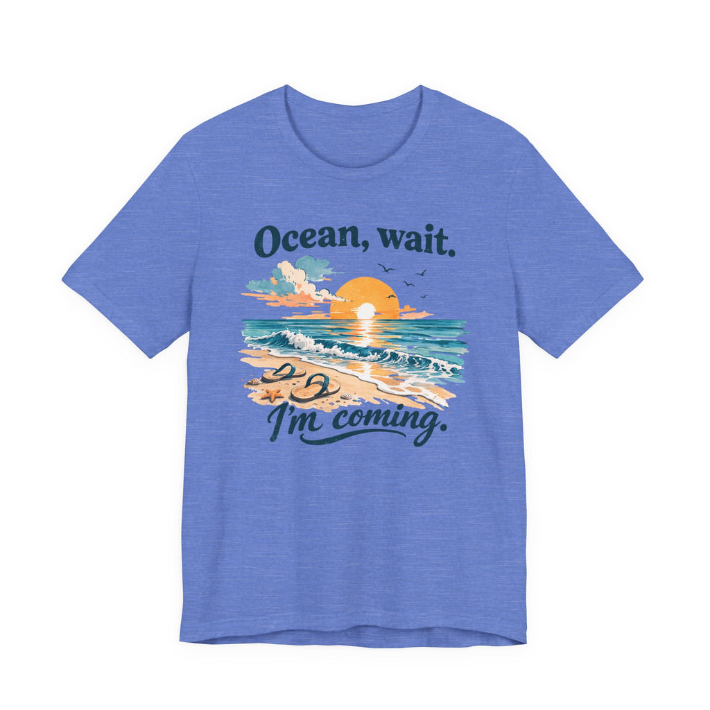 Ocean, Wait — I’m Coming | Ocean Lover T-Shirt | Sea Quote Shirt | Beach Graphic Tee