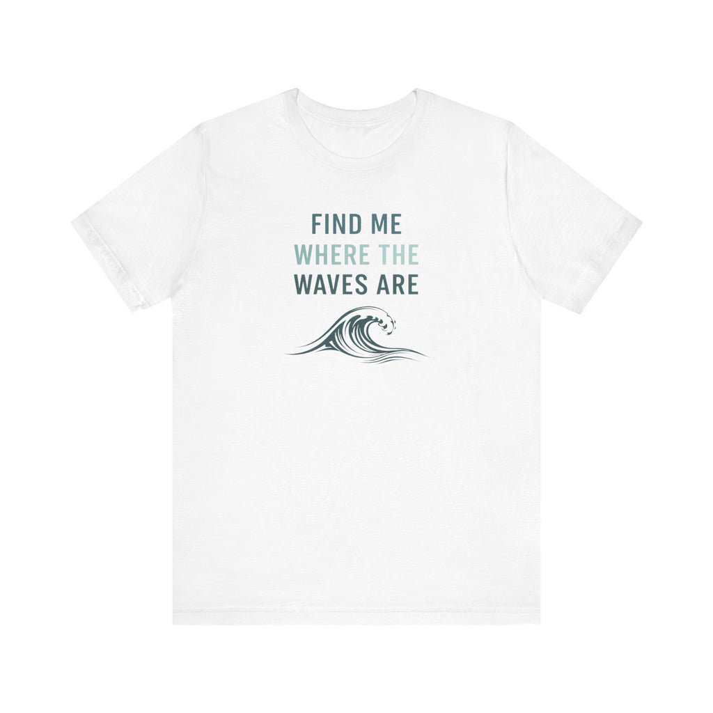 FIND ME WHERE THE WAVES ARE T - SHIRT beach graphic tee Marequi Club