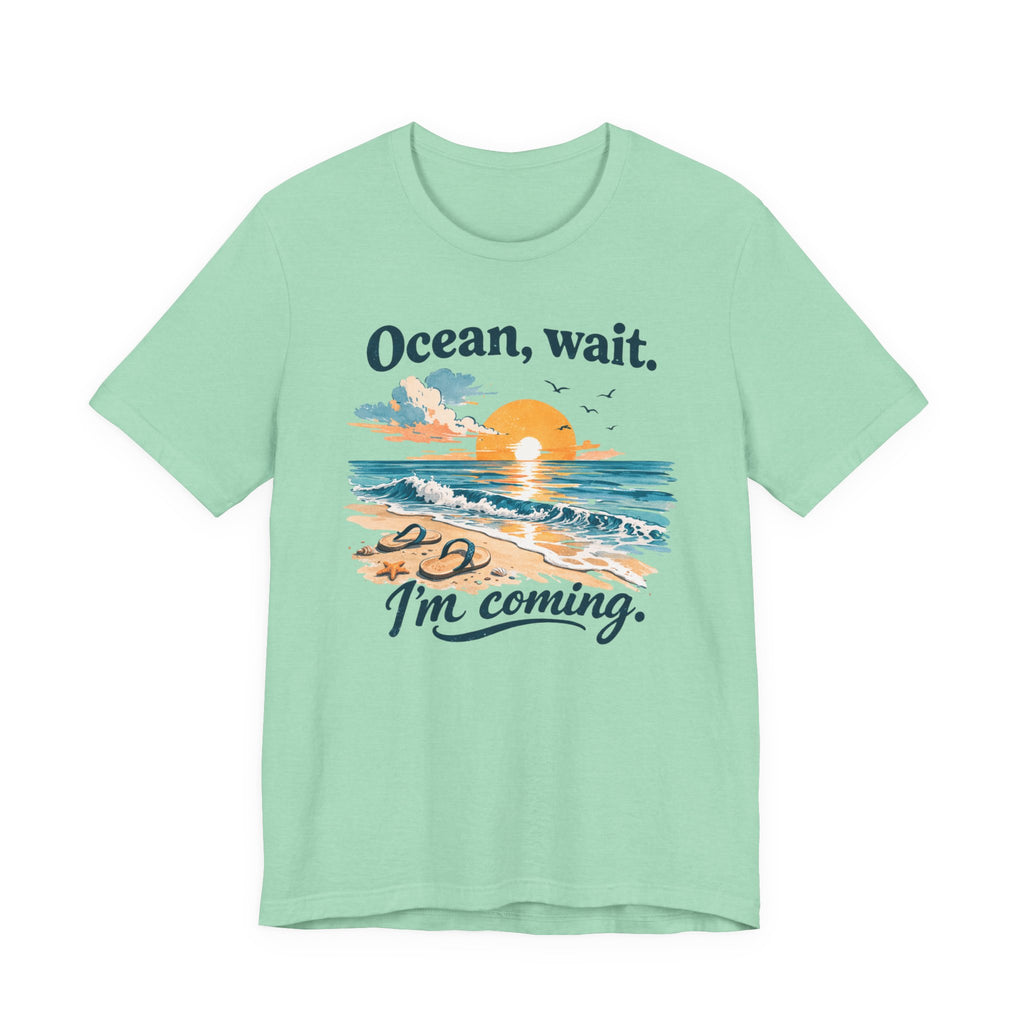 Ocean, Wait — I’m Coming | Ocean Lover T-Shirt | Sea Quote Shirt | Beach Graphic Tee