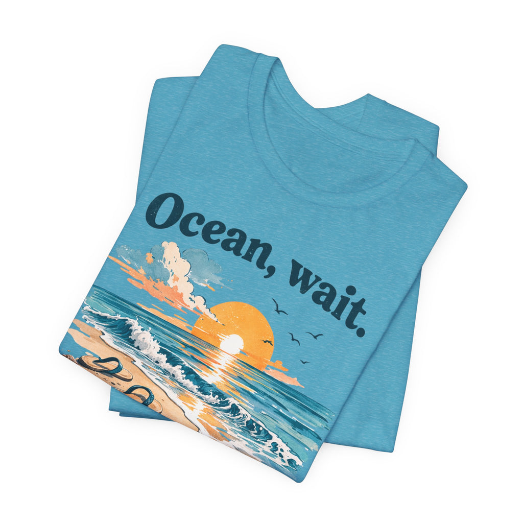 Ocean, Wait — I’m Coming | Ocean Lover T-Shirt | Sea Quote Shirt | Beach Graphic Tee
