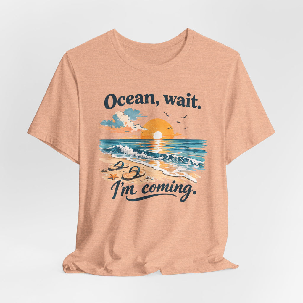 Ocean, Wait — I’m Coming | Ocean Lover T-Shirt | Sea Quote Shirt | Beach Graphic Tee