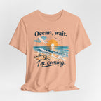 Ocean, Wait — I’m Coming | Ocean Lover T-Shirt | Sea Quote Shirt | Beach Graphic Tee