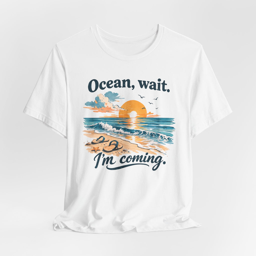 Ocean, Wait — I’m Coming | Ocean Lover T-Shirt | Sea Quote Shirt | Beach Graphic Tee