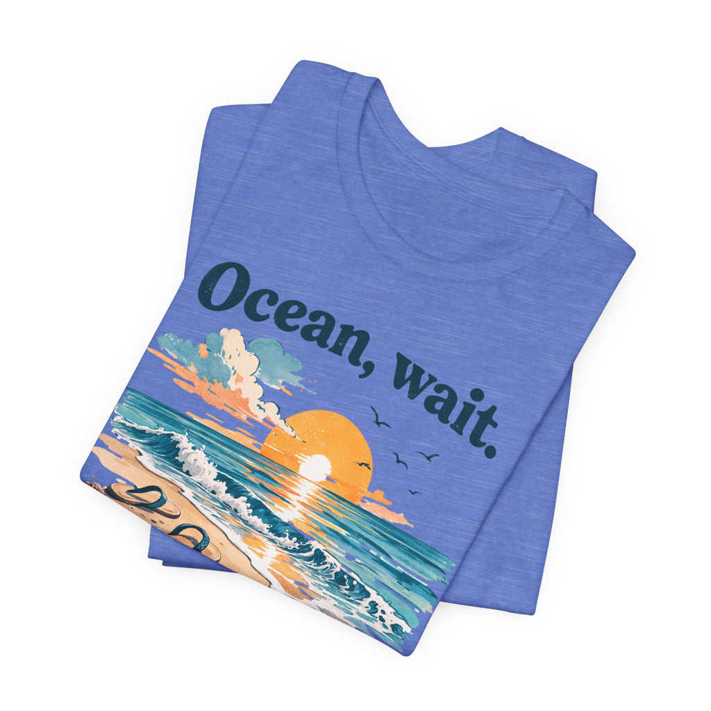 Ocean, Wait — I’m Coming | Ocean Lover T-Shirt | Sea Quote Shirt | Beach Graphic Tee