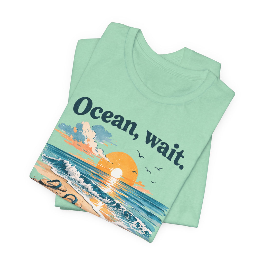 Ocean, Wait — I’m Coming | Ocean Lover T-Shirt | Sea Quote Shirt | Beach Graphic Tee