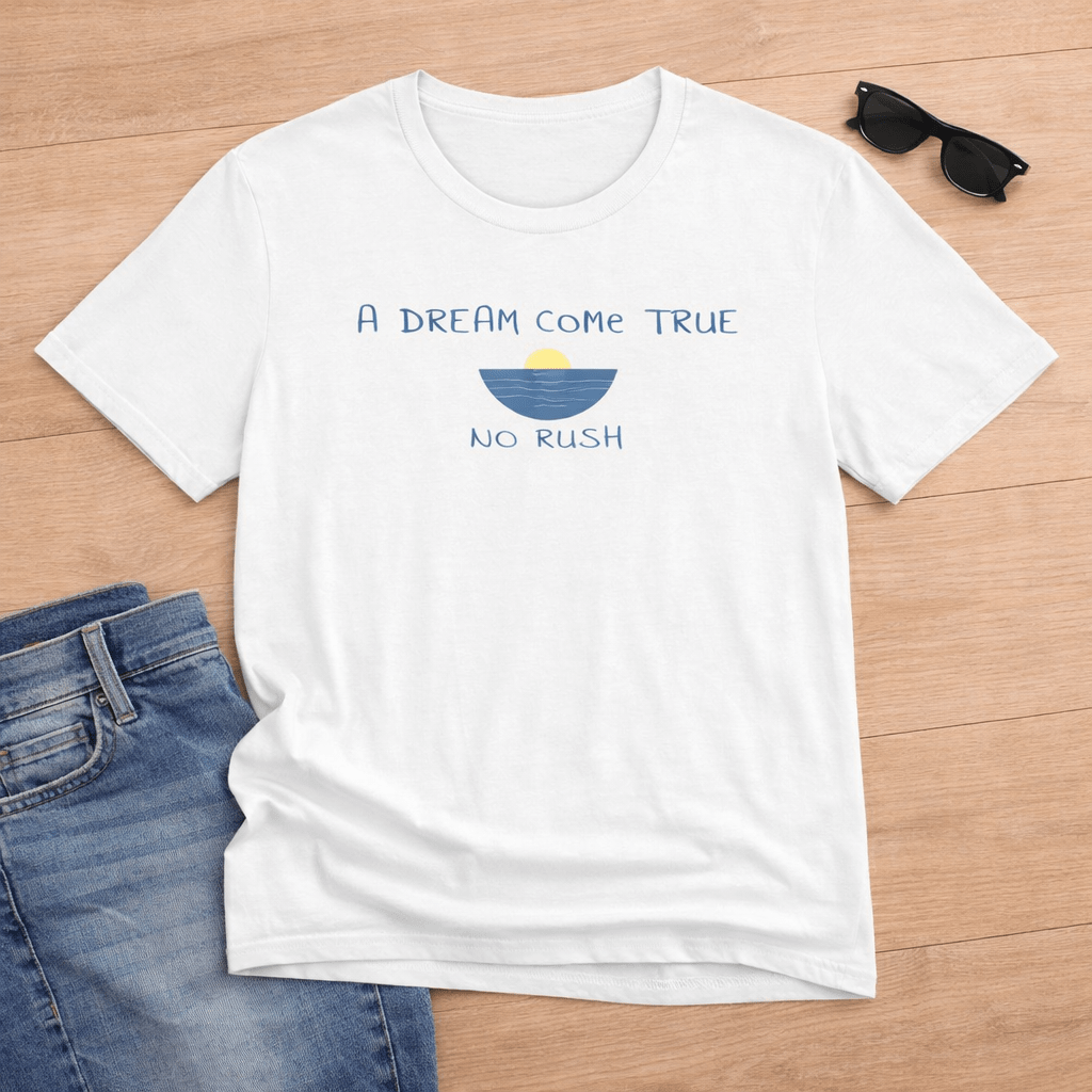 A DREAM COME TRUE T - SHIRT - NO RUSH - Mare Qui Club